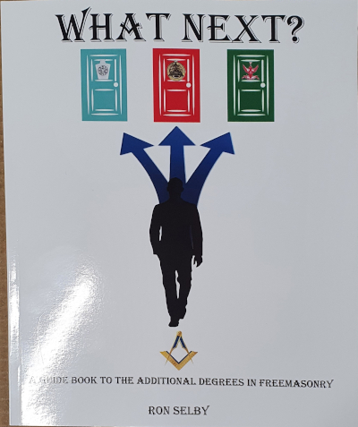 What Next ? A Guide to the Additional Degrees in Freemasonry by Ron Selby - Click Image to Close